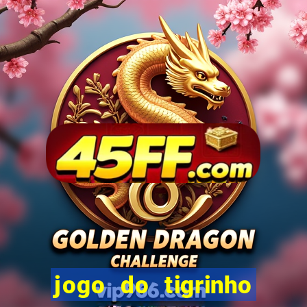 jogo do tigrinho da casa chinesa